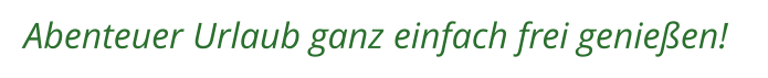 Abenteuer Urlaub ganz einfach frei genießen!